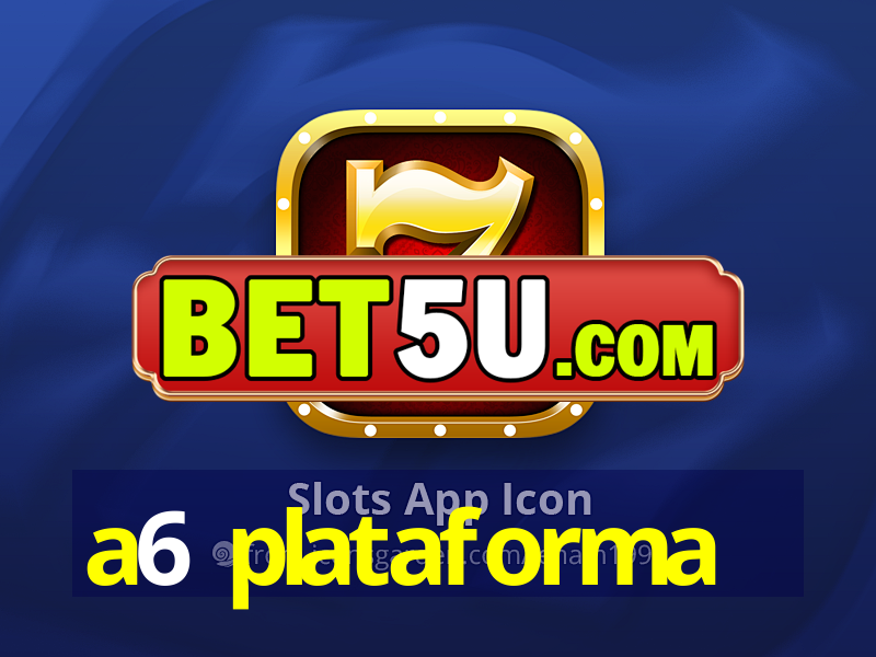 a6 plataforma